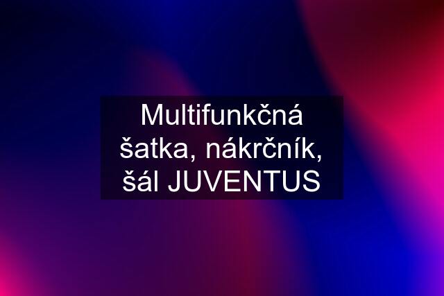 Multifunkčná šatka, nákrčník, šál JUVENTUS