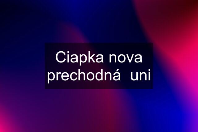 Ciapka nova prechodná  uni