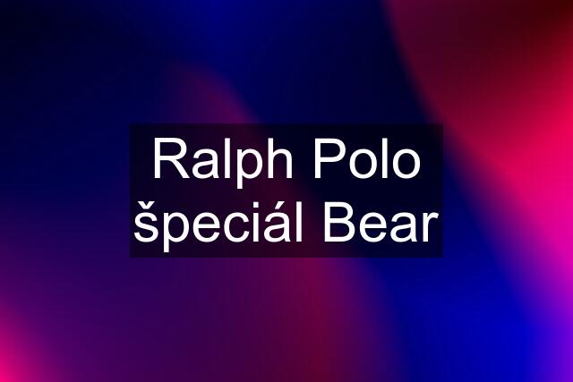 Ralph Polo špeciál Bear