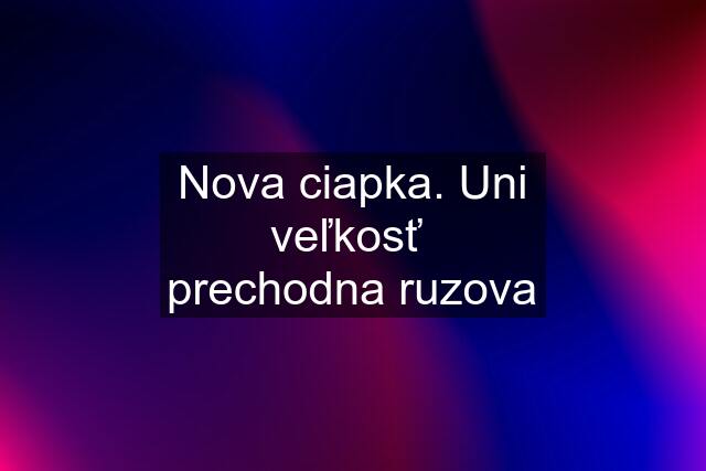 Nova ciapka. Uni veľkosť  prechodna ruzova