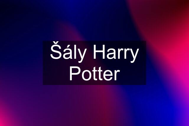 Šály Harry Potter