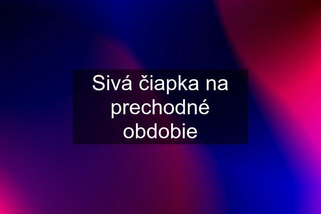 Sivá čiapka na prechodné obdobie