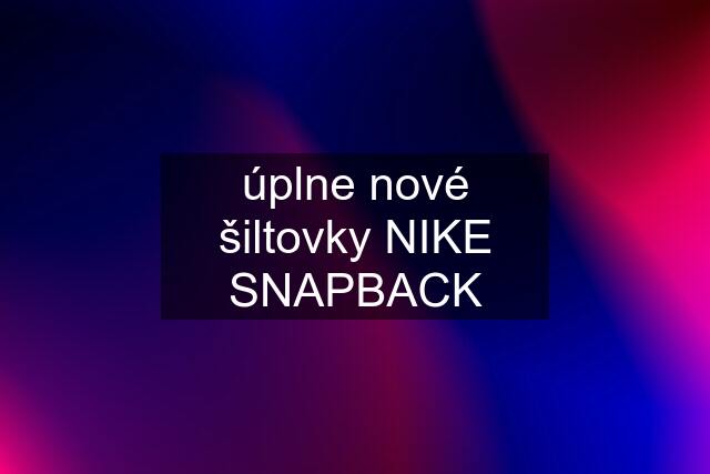 úplne nové šiltovky NIKE SNAPBACK