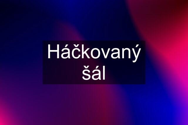 Háčkovaný šál