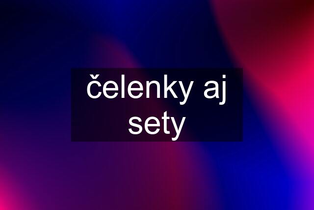 čelenky aj sety