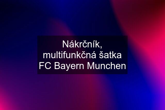 Nákrčník, multifunkčná šatka FC Bayern Munchen