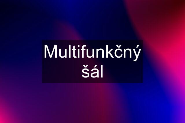 Multifunkčný šál