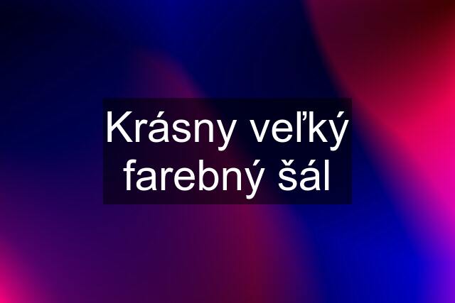 Krásny veľký farebný šál