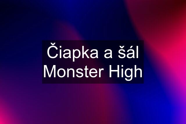 Čiapka a šál Monster High