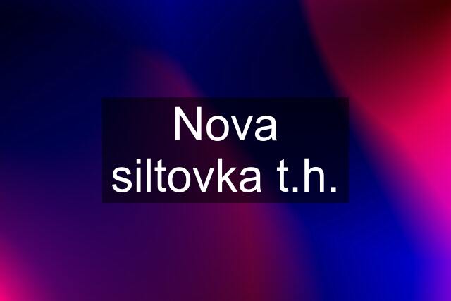 Nova siltovka t.h.