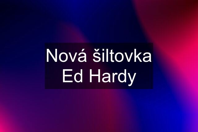 Nová šiltovka Ed Hardy