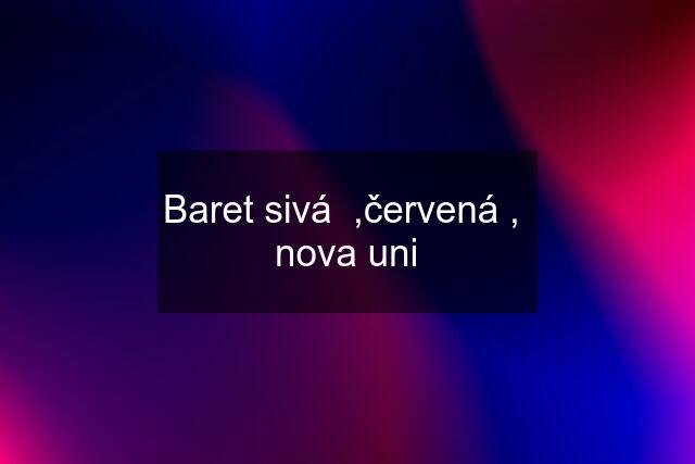 Baret sivá  ,červená ,  nova uni