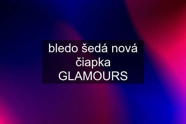 bledo šedá nová čiapka GLAMOURS