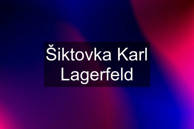 Šiktovka Karl Lagerfeld