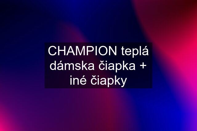 CHAMPION teplá dámska čiapka + iné čiapky