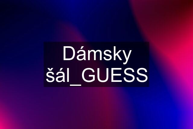 Dámsky šál_GUESS