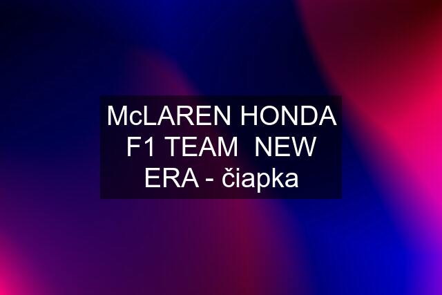 McLAREN HONDA F1 TEAM  NEW ERA - čiapka