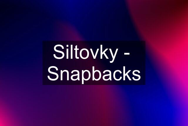 Siltovky -  Snapbacks