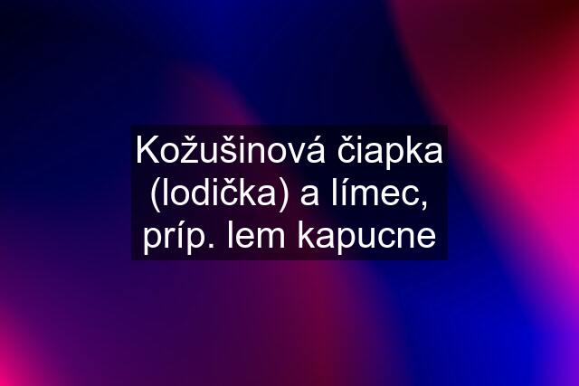 Kožušinová čiapka (lodička) a límec, príp. lem kapucne