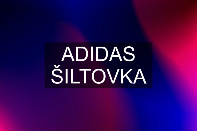 ADIDAS ŠILTOVKA