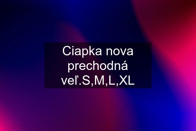 Ciapka nova prechodná veľ.S,M,L,XL