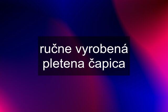 ručne vyrobená pletena čapica