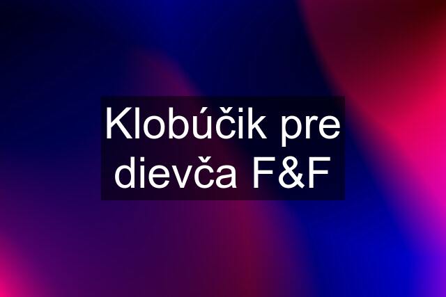 Klobúčik pre dievča F&F