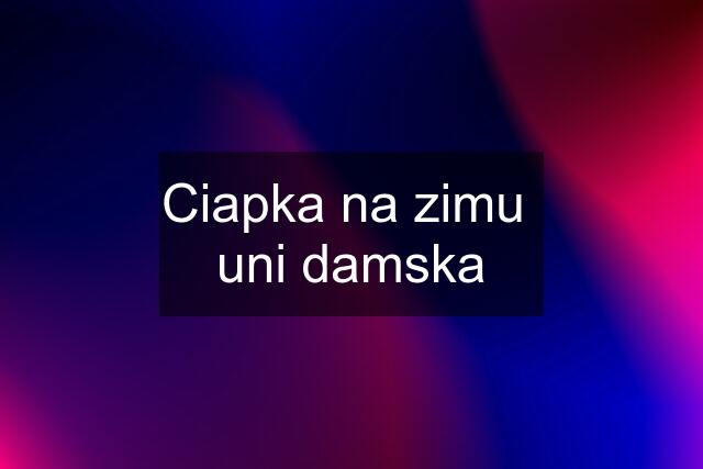 Ciapka na zimu  uni damska