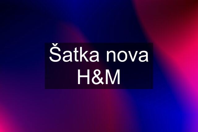 Šatka nova H&M