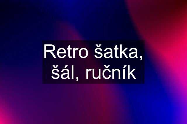 Retro šatka, šál, ručník