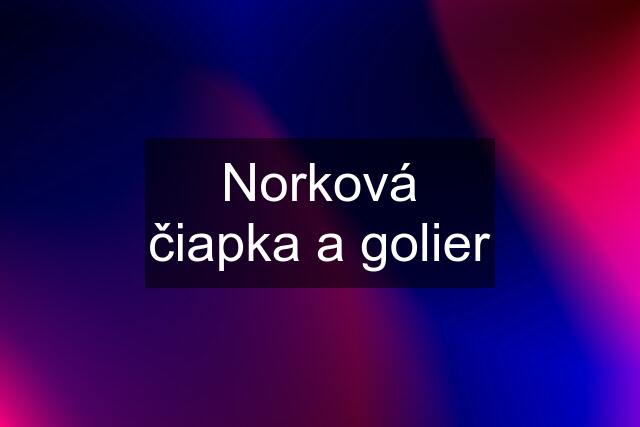 Norková čiapka a golier