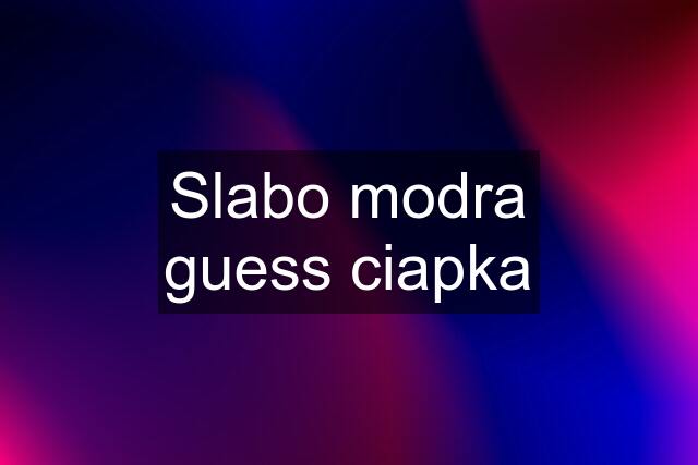 Slabo modra guess ciapka