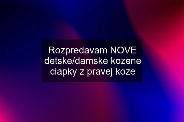 Rozpredavam NOVE detske/damske kozene ciapky z pravej koze