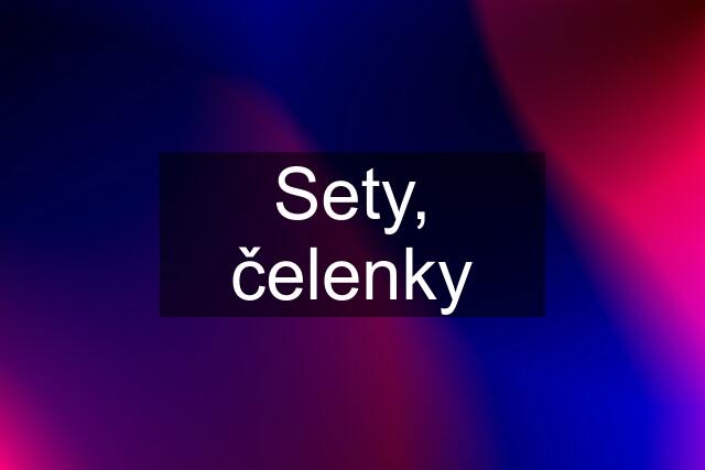 Sety, čelenky