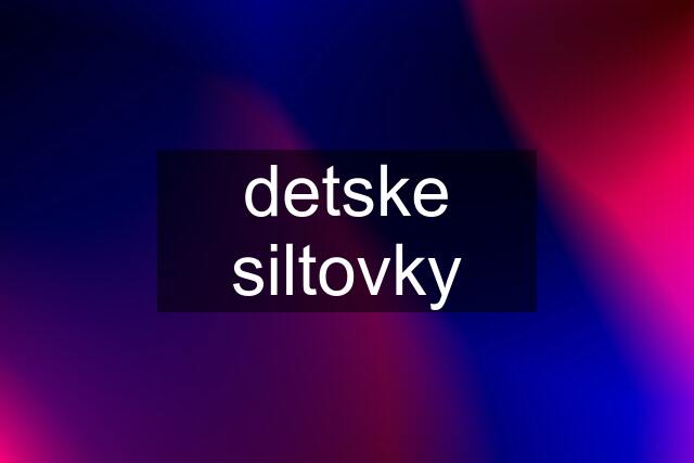 detske siltovky