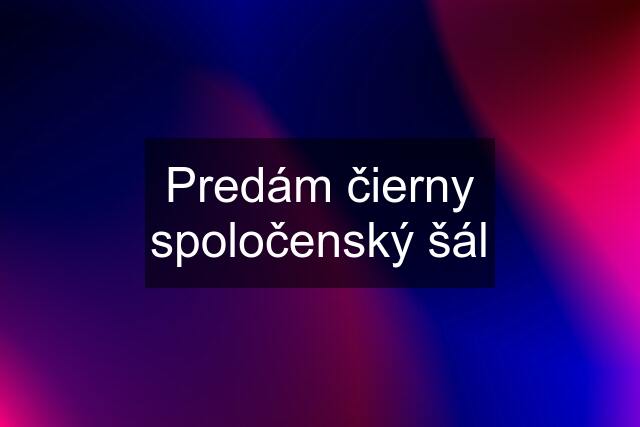 Predám čierny spoločenský šál