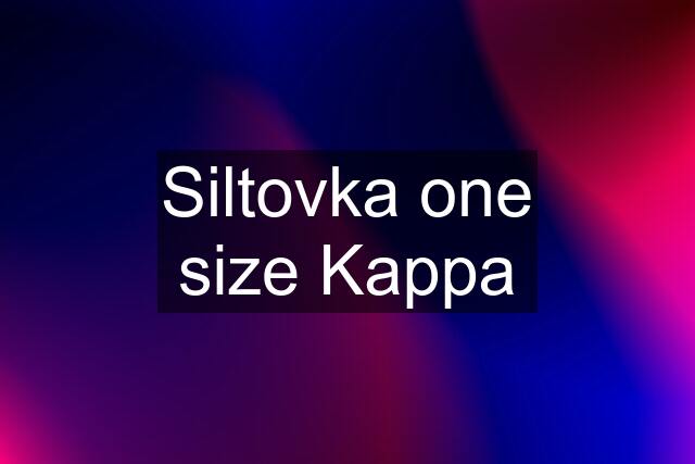 Siltovka one size Kappa