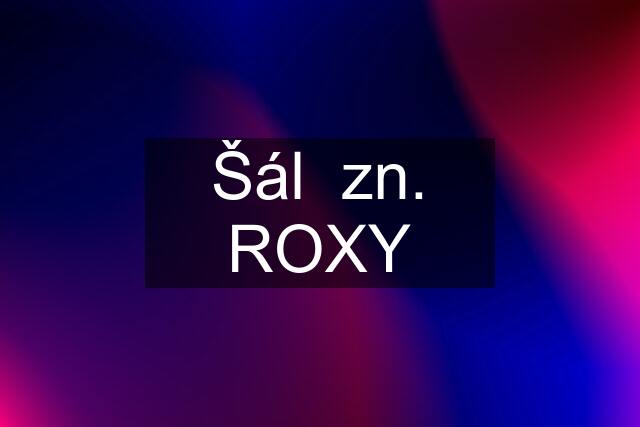 Šál  zn. ROXY