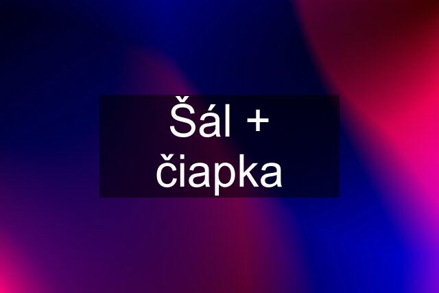 Šál + čiapka