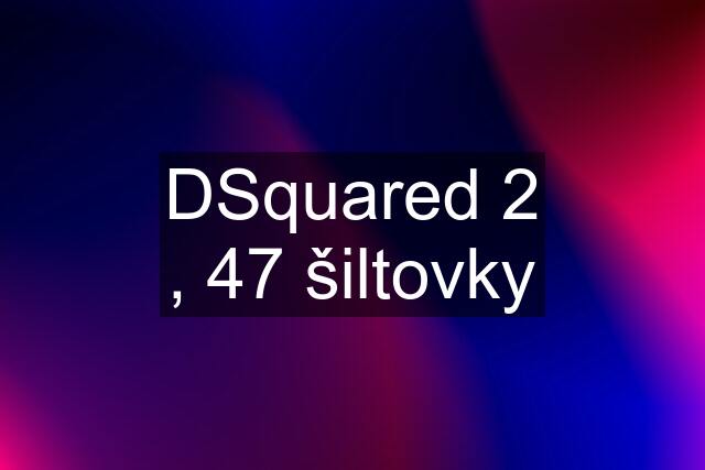 DSquared 2 , 47 šiltovky