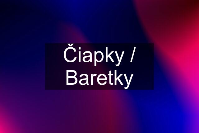 Čiapky / Baretky