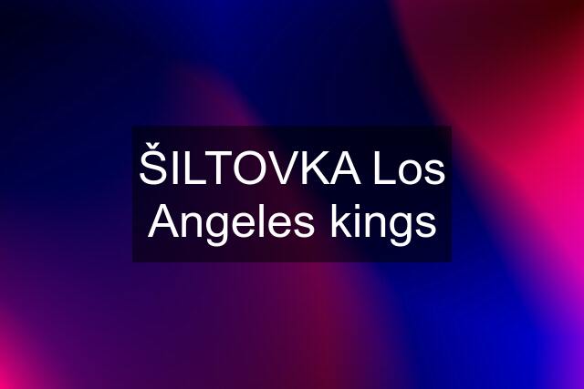 ŠILTOVKA Los Angeles kings