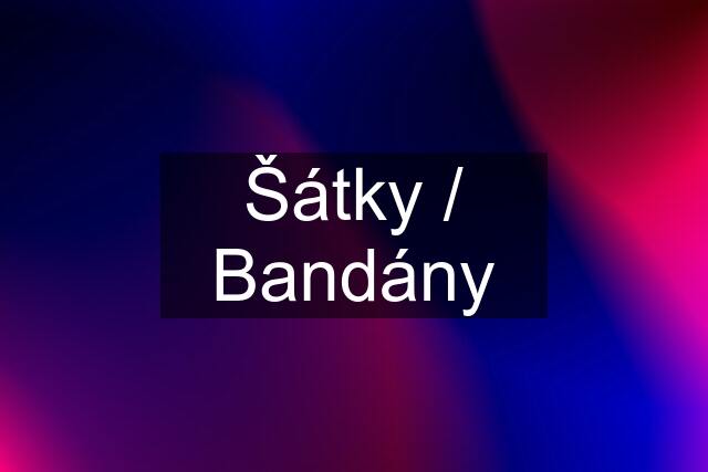 Šátky / Bandány