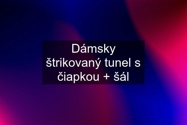 Dámsky štrikovaný tunel s čiapkou + šál