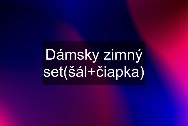 Dámsky zimný set(šál+čiapka)