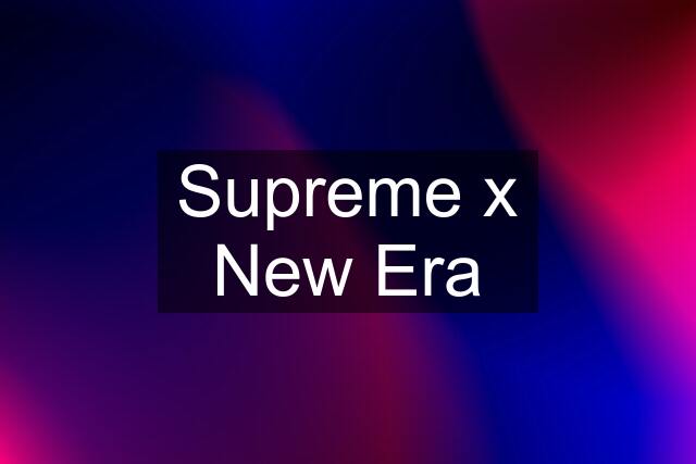 Supreme x New Era