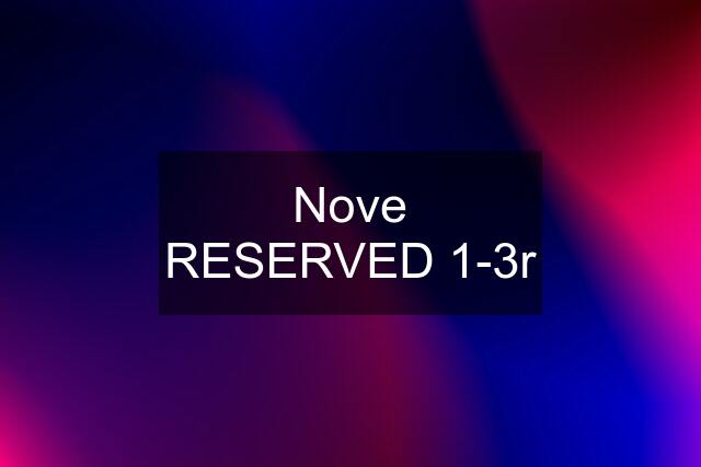 Nove RESERVED 1-3r