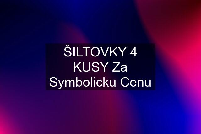 ŠILTOVKY 4 KUSY Za Symbolicku Cenu