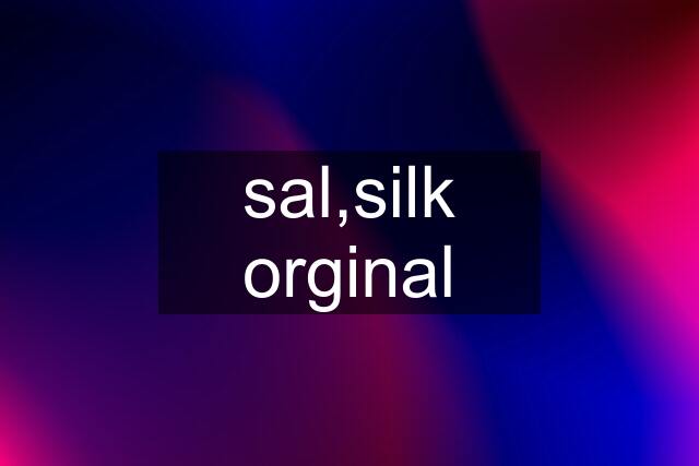 sal,silk orginal