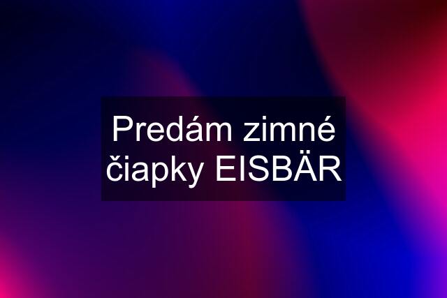 Predám zimné čiapky EISBÄR